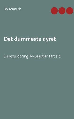 Cover image for Det dummeste dyret: En revurdering. Av praktisk talt alt.