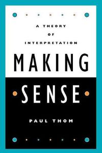 Cover image for Making Sense: A Theory of Interpretation