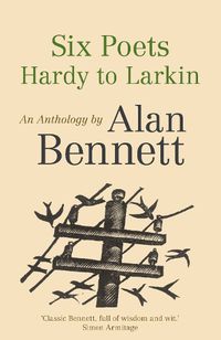 Cover image for Six Poets: Hardy to Larkin: An Anthology by Alan Bennett