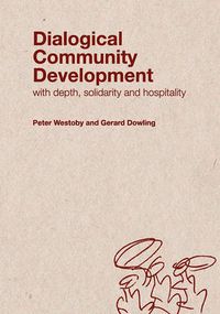 Cover image for Dialogical Community Development: Working with Depth, Hospitality and Solidarity