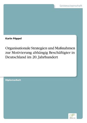 Cover image for Organisationale Strategien und Massnahmen zur Motivierung abhangig Beschaftigter in Deutschland im 20. Jahrhundert