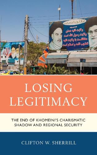 Cover image for Losing Legitimacy: The End of Khomeini's Charismatic Shadow and Regional Security