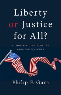 Cover image for Liberty or Justice for All?: A Conversation across the American Centuries