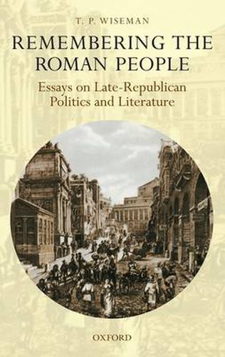 Cover image for Remembering the Roman People: Essays on Late-Republican Politics and Literature