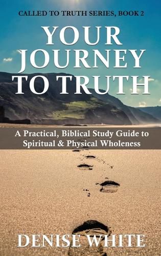 Cover image for Your Journey to Truth: A Practical, Biblical Study Guide to Spiritual & Physical Wholeness