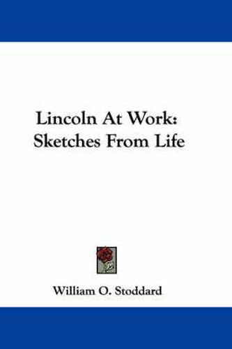 Cover image for Lincoln at Work: Sketches from Life