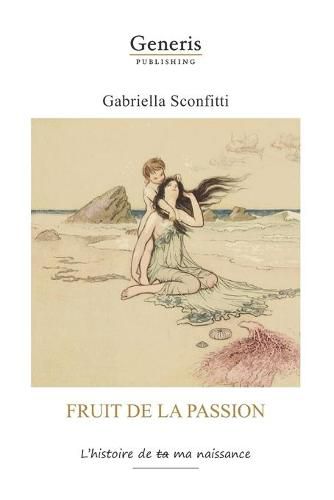 Cover image for Fruit de la passion: L'histoire de ta ma naissanc