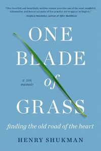 Cover image for One Blade of Grass: Finding the Old Road of the Heart, a Zen Memoir