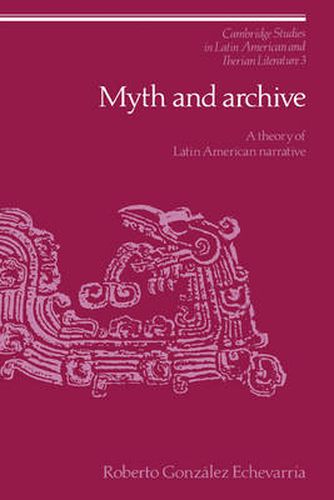 Myth and Archive: A Theory of Latin American Narrative