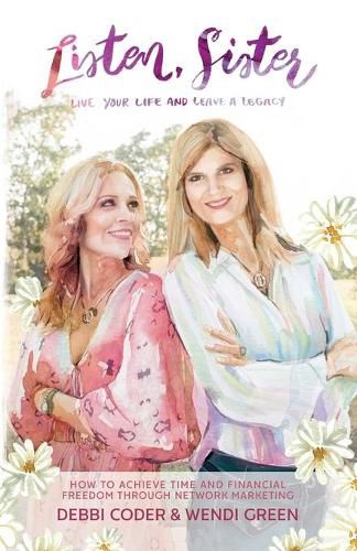 Cover image for Listen, Sister: Live Your Life and Leave a Legacy: How to Achieve Time and Financial Freedom through Network Marketing
