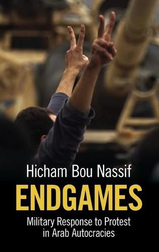 Cover image for Endgames: Military Response to Protest in Arab Autocracies