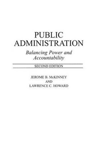 Public Administration: Balancing Power and Accountability, 2nd Edition