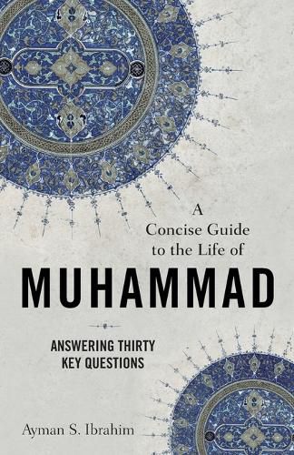 Cover image for A Concise Guide to the Life of Muhammad: Answering Thirty Key Questions