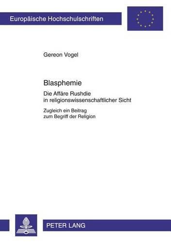 Cover image for Blasphemie: Die Affaere Rushdie in Religionswissenschaftlicher Sicht. Zugleich Ein Beitrag Zum Begriff Der Religion