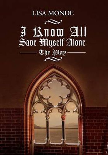 Cover image for I Know All Save Myself Alone: The Play