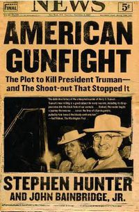 Cover image for American Gunfight: The Plot to Kill President Truman--and the Shoot-out That Stopped It