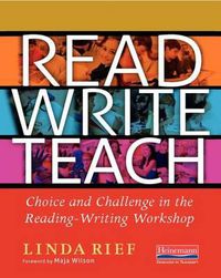 Cover image for Read Write Teach: Choice and Challenge in the Reading-Writing Workshop