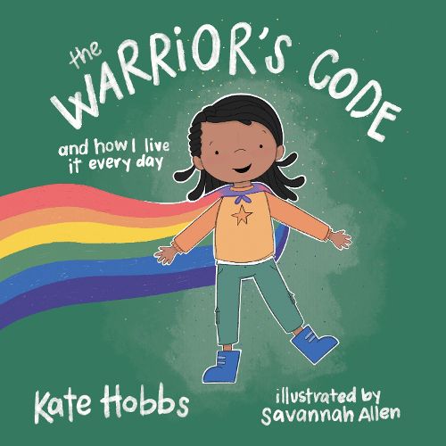 The Warrior's Code: And How I Live It Every Day (A Kids Guide to Love, Respect, Care, Responsibility , Honor, and Peace)