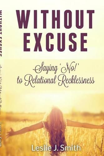 Cover image for Without Excuse: - Saying  No  to Relational Recklessness