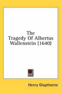 Cover image for The Tragedy of Albertus Wallenstein (1640)