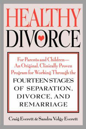 Cover image for Healthy Divorce: For Parents and Children - An Original, Clinically Proven Program for Working Through the Fourteen Stages of Separation, Divorce, and Remarriage