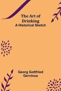 Cover image for The Art of Drinking: A Historical Sketch