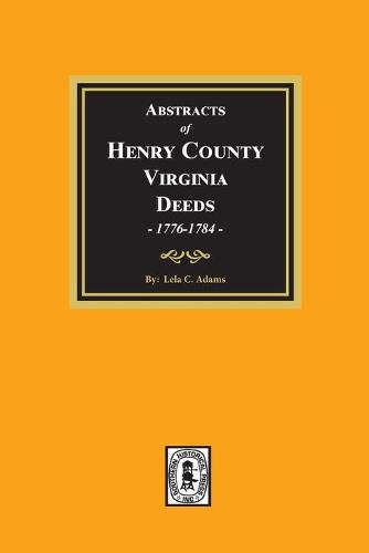 Abstracts of Deeds Henry County, Virginia 1776-1784. (Volume #1)