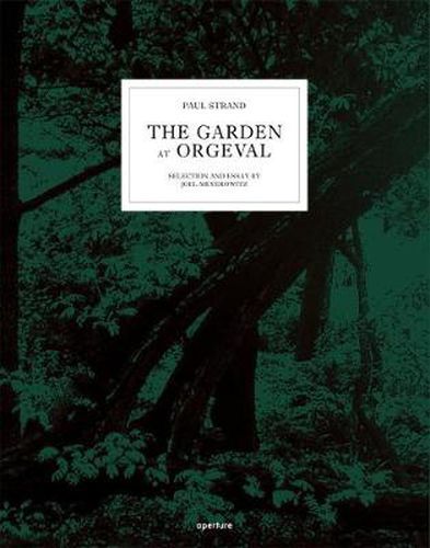 Paul Strand: The Garden at Orgeval: Selection and Essay by Joel Meyerowitz