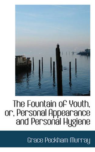 Cover image for The Fountain of Youth, or, Personal Appearance and Personal Hygiene