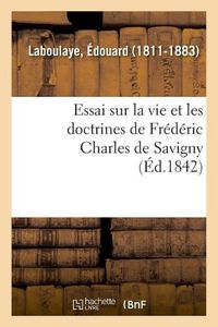 Cover image for Essai Sur La Vie Et Les Doctrines de Frederic Charles de Savigny