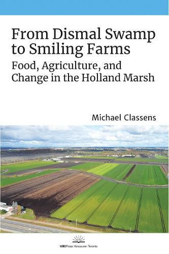 Cover image for From Dismal Swamp to Smiling Farms: Food, Agriculture, and Change in the Holland Marsh