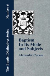 Cover image for Baptism In Its Mode and Subjects