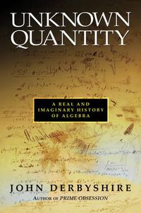 Cover image for Unknown Quantity: A Real and Imaginary History of Algebra