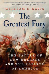 Cover image for The Greatest Fury: The Battle of New Orleans and the Rebirth of America