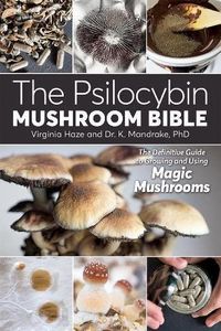 Cover image for The Psilocybin Mushroom Bible