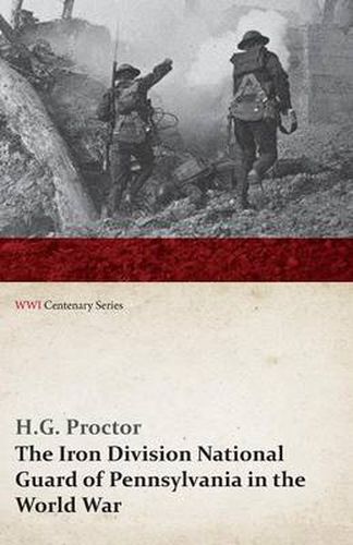 Cover image for The Iron Division National Guard of Pennsylvania in the World War (WWI Centenary Series)