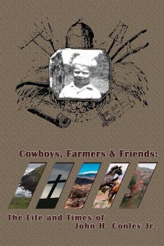 Cover image for Cowboys Farmers & Friends: The Life and Times of John H. Conley Jr.