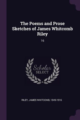 Cover image for The Poems and Prose Sketches of James Whitcomb Riley