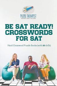 Cover image for Be SAT Ready! Crosswords for SAT Hard Crossword Puzzle Books (with 50 drills)