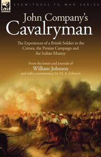 Cover image for John Company's Cavalryman: the Experiences of a British Soldier in the Crimea, the Persian Campaign and the Indian Mutiny