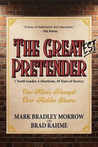 Cover image for The Greatest Pretender: 1 Youth Leader, 4 Abortions, 18 Years of Secrecy