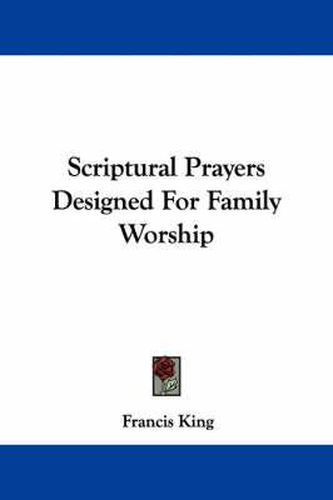 Scriptural Prayers Designed for Family Worship