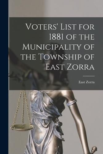 Cover image for Voters' List for 1881 of the Municipality of the Township of East Zorra [microform]