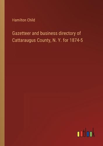 Cover image for Gazetteer and business directory of Cattaraugus County, N. Y. for 1874-5