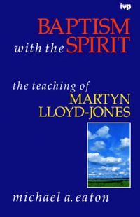 Cover image for Baptism with the spirit: Teaching Of Martyn Lloyd-Jones