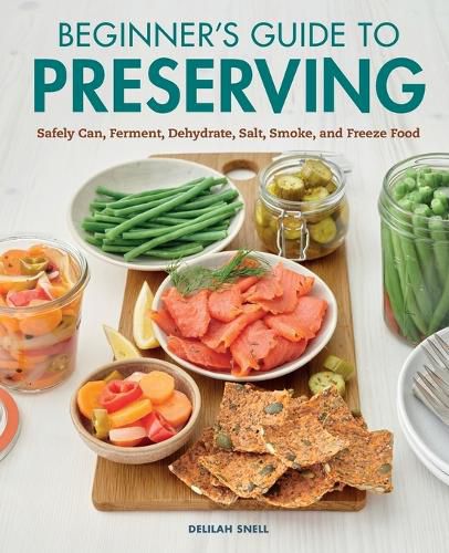Cover image for Beginner's Guide to Preserving: Safely Can, Ferment, Dehydrate, Salt, Smoke, and Freeze Food