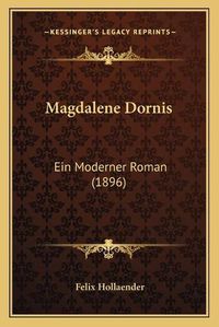 Cover image for Magdalene Dornis: Ein Moderner Roman (1896)