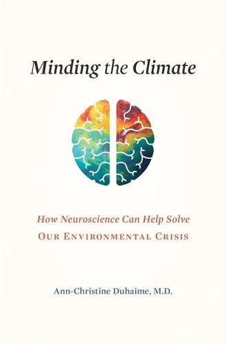 Cover image for Minding the Climate: How Neuroscience Can Help Solve Our Environmental Crisis