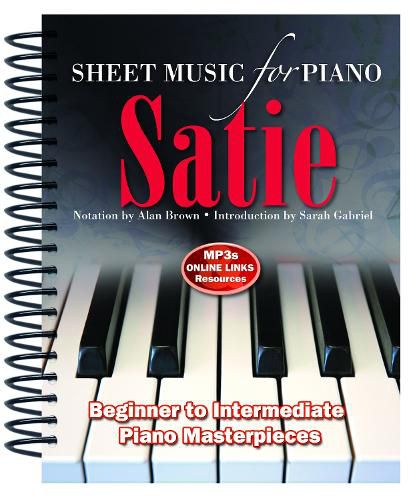 Satie: Sheet Music for Piano: From Beginner to Intermediate; Over 25 masterpieces
