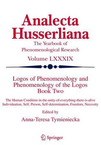 Cover image for Logos of Phenomenology and Phenomenology of The Logos. Book Two: The Human Condition in-the-Unity-of-Everything-there-is-alive Individuation, Self, Person, Self-determination, Freedom, Necessity